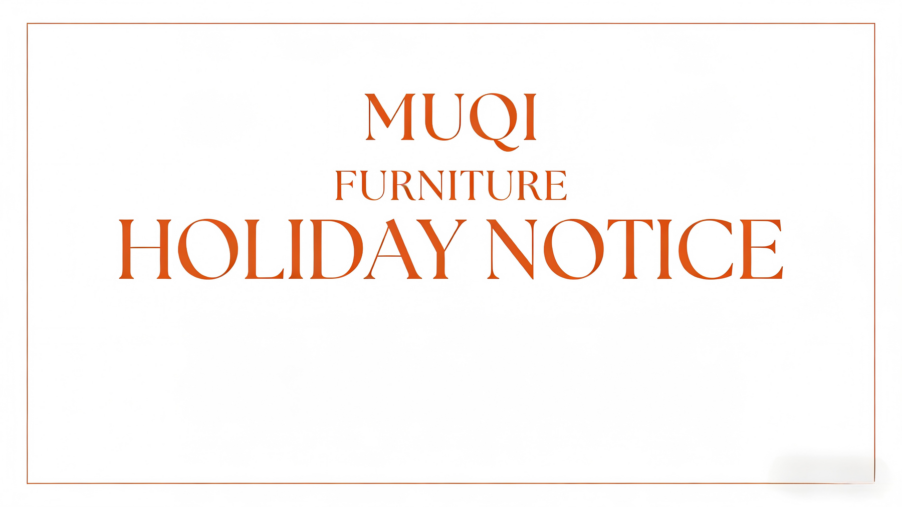 Chinese New Year Holiday Notice of Guangdong Muqi Furniture Co., Ltd.